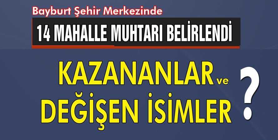 Bayburt Şehir Merkezinde Muhtarlar Belli Oldu