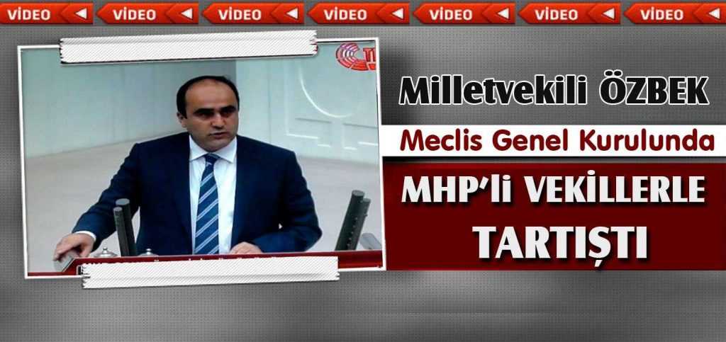 Özbek, Meclis Kürsüsünden MHP’li Vekillerle Tartıştı…