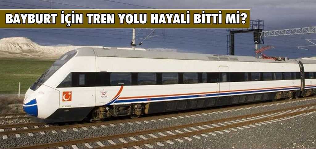 Bayburt İçin Tren Yolu Hayali Bitti Mi?