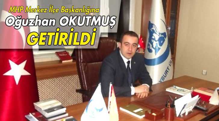 Bayburt MHP Merkez İlçe Başkanlığına Okutmuş Getirildi