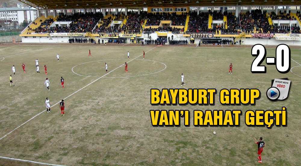 Bayburt Grup Van’ı Rahat Geçti