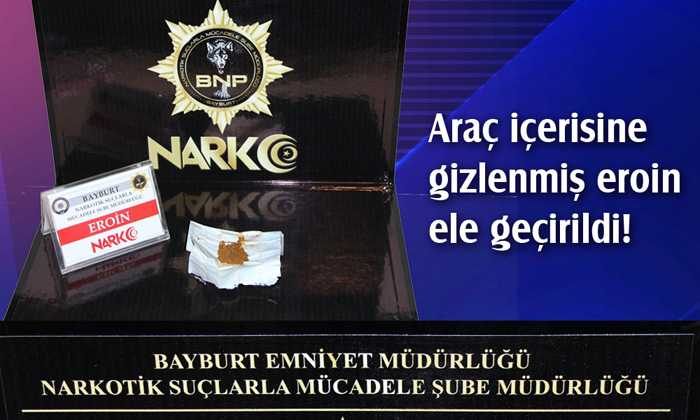 Bayburt’ta araç içerisine gizlenmiş eroin ele geçirildi!