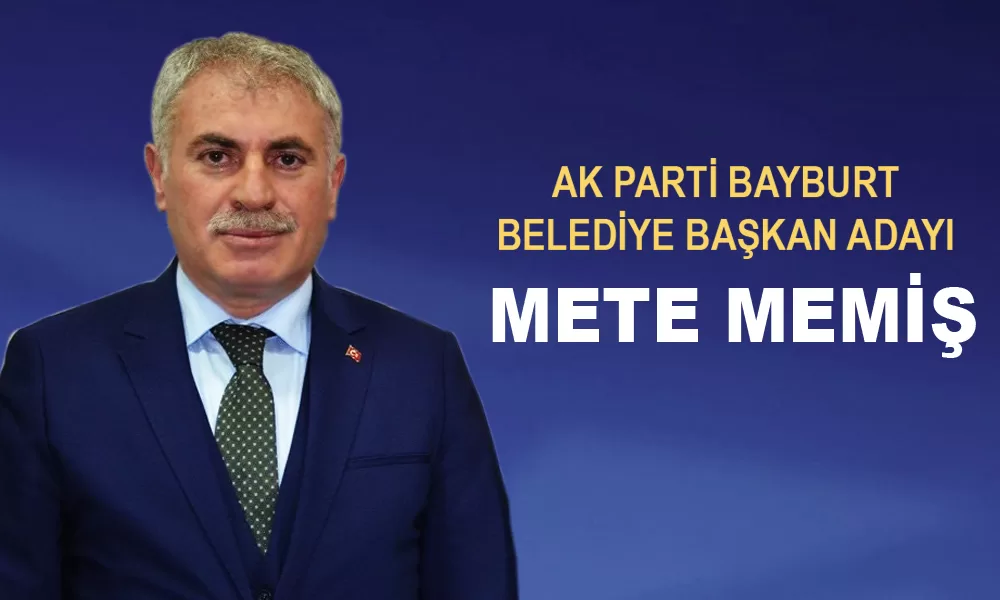 AK Parti Bayburt Belediye Başkan Adayı Mete Memiş oldu